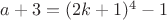 $a+3=(2k+1)^4-1$