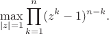 $$\max_{|z|=1}\prod_{k=1}^n(z^k-1)^{n-k}.$$