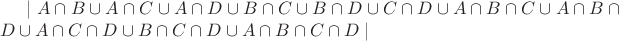 $ \mid A \cap B \cup A \cap C \cup A \cap D \cup B\cap C \cup B \cap D \cup C \cap D \cup A \cap B \cap C \cup A \cap B \cap D \cup A \cap C \cap D \cup B \cap C \cap D \cup A \cap B \cap C \cap D \mid $