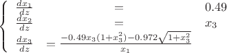 $$\left\{
\begin{array}{rcl}
 \frac{dx_1}{dz}&=&0.49 \\
\frac{dx_2}{dz}&=&x_3 \\
\frac{dx_3}{dz}&=\frac{-0.49x_3(1+x_3^2)-0.972\sqrt{1+x_3^2}}{x_1}  \\
\end{array}
\right.$$