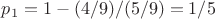 $p_1 = 1 - (4/9)/(5/9) = 1/5$