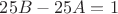 $25B - 25A = 1$