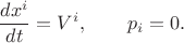 $$
\frac{dx^i}{dt} = V^i, \qquad p_i = 0.
$$