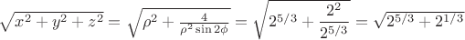$\sqrt{x^2+y^2+z^2}=\sqrt{\rho^2+\frac{4}{\rho^2\sin2\phi}}=\sqrt{2^{5/3}+\dfrac{2^2}{2^{5/3}}}=\sqrt{2^{5/3}+2^{1/3}}$