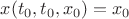 $x(t_{0},t_{0},x_{0})=x_{0}$