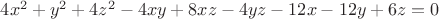 $4x^2& + y^2&+4z^2& -4xy + 8xz - 4yz-12x-12y+6z = 0  $
