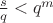 $\frac{s}{q} < q^m$