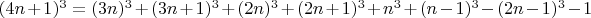$(4n+1)^3=(3n)^3+(3n+1)^3+(2n)^3+(2n+1)^3+n^3+(n-1)^3-(2n-1)^3-1$
