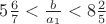 $5\frac 67<\frac b{a_1}<8\frac 25$