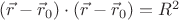 $(\vec r-\vec r_0)\cdot(\vec r-\vec r_0)=R^2$