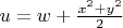 $u=w+\frac{x^2+y^2}{2}$