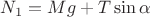 $N_1 = Mg + T\sin{\alpha}$