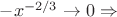 $-x^{-2/3}\to 0 \Rightarrow$