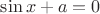 $\sin x+a=0$
