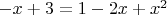 $-x + 3 = 1 - 2x + x^2$