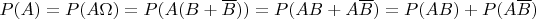 $P(A)=P(A\Omega)=P(A(B+\overline B))=P(AB+A\overline B)=P(AB)+P(A\overline B)$