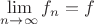 $\lim\limits_{n \to \infty}f_n = f$