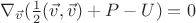 $\nabla_{\vec{v}} (\frac {1} {2} ({\vec{v}}, \vec{v}) + P - U) = 0$