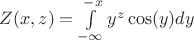 $Z(x,z) = \int\limits_{- \infty}^{-x} y^{z}\cos(y)dy$