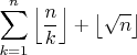 $\displaystyle  \sum\limits_{k=1}^{n}\left\lfloor \frac{n}{k} \right\rfloor + \left\lfloor \sqrt{n} \right\rfloor$
