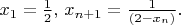 $x_1 = \frac 1 2,$
$x_{n+1} = \frac {1} {(2-x_n)}.$