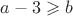 $a-3 \geqslant b$