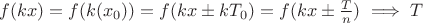 $f(kx) = f(k(x\pmT_0)) = f(kx \pm kT_0) = f(kx \pm \frac{T}{n}) \implies T$