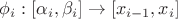 $\phi_i:[\alpha_i,\beta_i] \to [x_{i-1},x_i]$