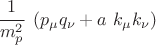 $\cfrac{1}{m_p^2} ~\left( p_\mu q_\nu +a ~ k_\mu k_\nu\right)$