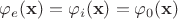 $\varphi_e(\mathbf x)=\varphi_i(\mathbf x)=\varphi_0(\mathbf x)$