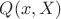 $Q(x,X)$
