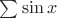 $\sum \sin x$