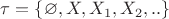 $\tau=\{\varnothing, X,X_1,X_2,..\}$