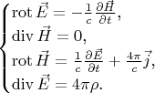 $$\begin{cases}\mathop{\mathrm{rot}}\vec E=-\frac 1c\frac{\partial\vec H}{\partial t}\text{,}\\ \mathop{\mathrm{div}}\vec H=0\text{,}\\ \mathop{\mathrm{rot}}\vec H=\frac 1c\frac{\partial\vec E}{\partial t}+\frac{4\pi}c\vec j\text{,}\\ \mathop{\mathrm{div}}\vec E=4\pi\rho\text{.}\end{cases}$$