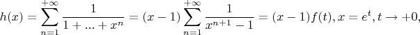 $$
h(x)=\sum\limits_{n=1}^{+\infty}\frac1{1+...+x^n}=(x-1)\sum\limits_{n=1}^{+\infty}\frac1{x^{n+1}-1}=(x-1)f(t), x=e^t, t\rightarrow+0,
$$