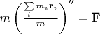 $m\left(\frac{\sum\limits_i m_i \mathbf r_i}{m}\right)''=\mathbf F$