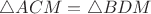 $\triangle ACM = \triangle BDM$