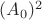$(A_0)^2$