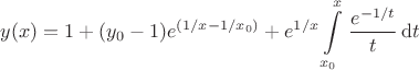$$
y(x)=1+(y_0-1)e^{(1/x-1/x_0)}+e^{1/x}\int\limits_{x_0}^x\left\frac{e^{-1/t}}{t}\,{\rm d}t
$$