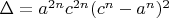$\Delta=a^{2n}c^{2n}(c^n-a^n)^2$