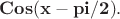 $\mathbf{Cos(x-pi/2)}.$