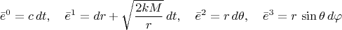 $$\bar{e}^0 = c \, dt, \quad
\bar{e}^1 = dr + \sqrt{\frac{2 k M}{r}} \, dt, \quad
\bar{e}^2 = r \, d\theta, \quad
\bar{e}^3 = r \, \sin\theta \, d\varphi$$