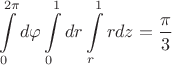 $$\int\limits_{0}^{2 \pi} d \varphi \int\limits_{0}^{1}  dr \int\limits_{r}^{1}r dz = \frac{\pi}{3}$$