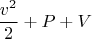 $$\frac{v^2}{2}+P+V$$