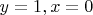 $y=1, x=0$
