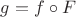 $g=f\circ F$