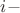 $\,i-$