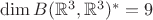 $\dim B(\mathbb{R}^3,\mathbb{R}^3)^*=9$