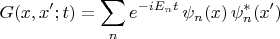 $$G(x,x';t)=\sum_n e^{-iE_nt}\,\psi_n(x)\,\psi_n^*(x')$$