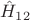 $\hat{H}_{12}$